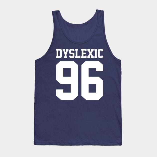 Dyslexic 96 Tank Top by JadeTees